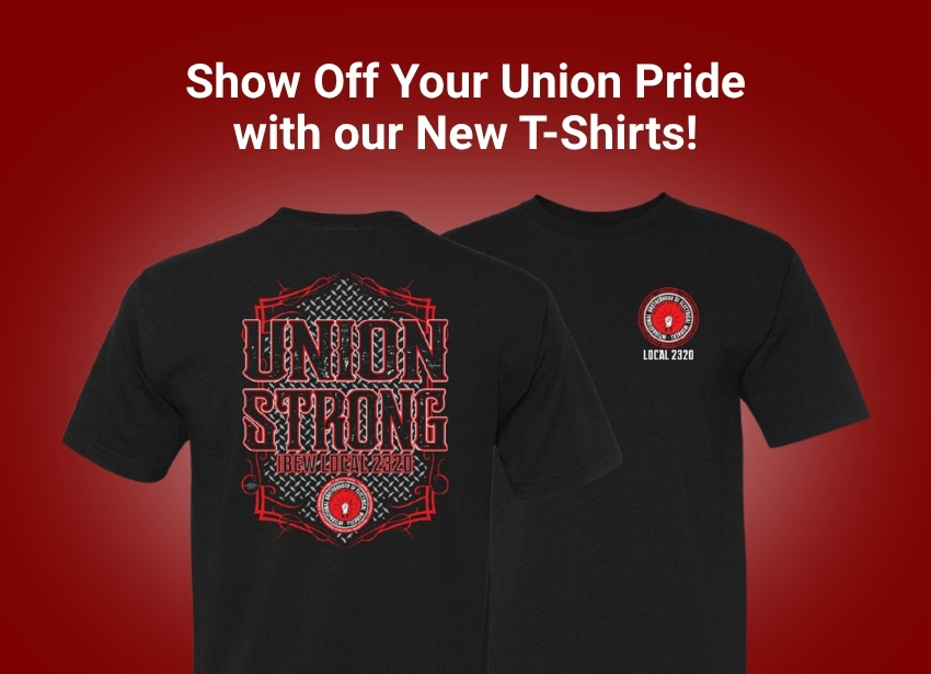 Black union T-shirts with red and white IBEW Local 2320 logo and Union Strong design by IBEW Local 2320